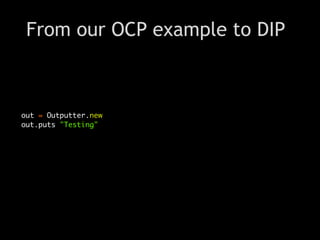 From our OCP example to DIP



out = Outputter.new
out.puts "Testing"
 