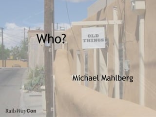 Who?

       Michael Mahlberg
 