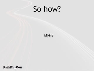 So how?


  Mixins
 