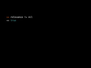 >> relevance != nil
=> true
 