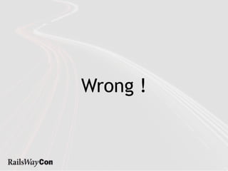 Wrong !
 