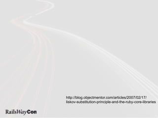 http://blog.objectmentor.com/articles/2007/02/17/
liskov-substitution-principle-and-the-ruby-core-libraries
 