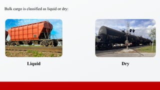Bulk cargo is classified as liquid or dry:
Liquid Dry
 