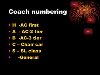 Coach numbering H  -AC first A  - AC-2 tier B  -AC-3 tier C – Chair car S – SL class -General 