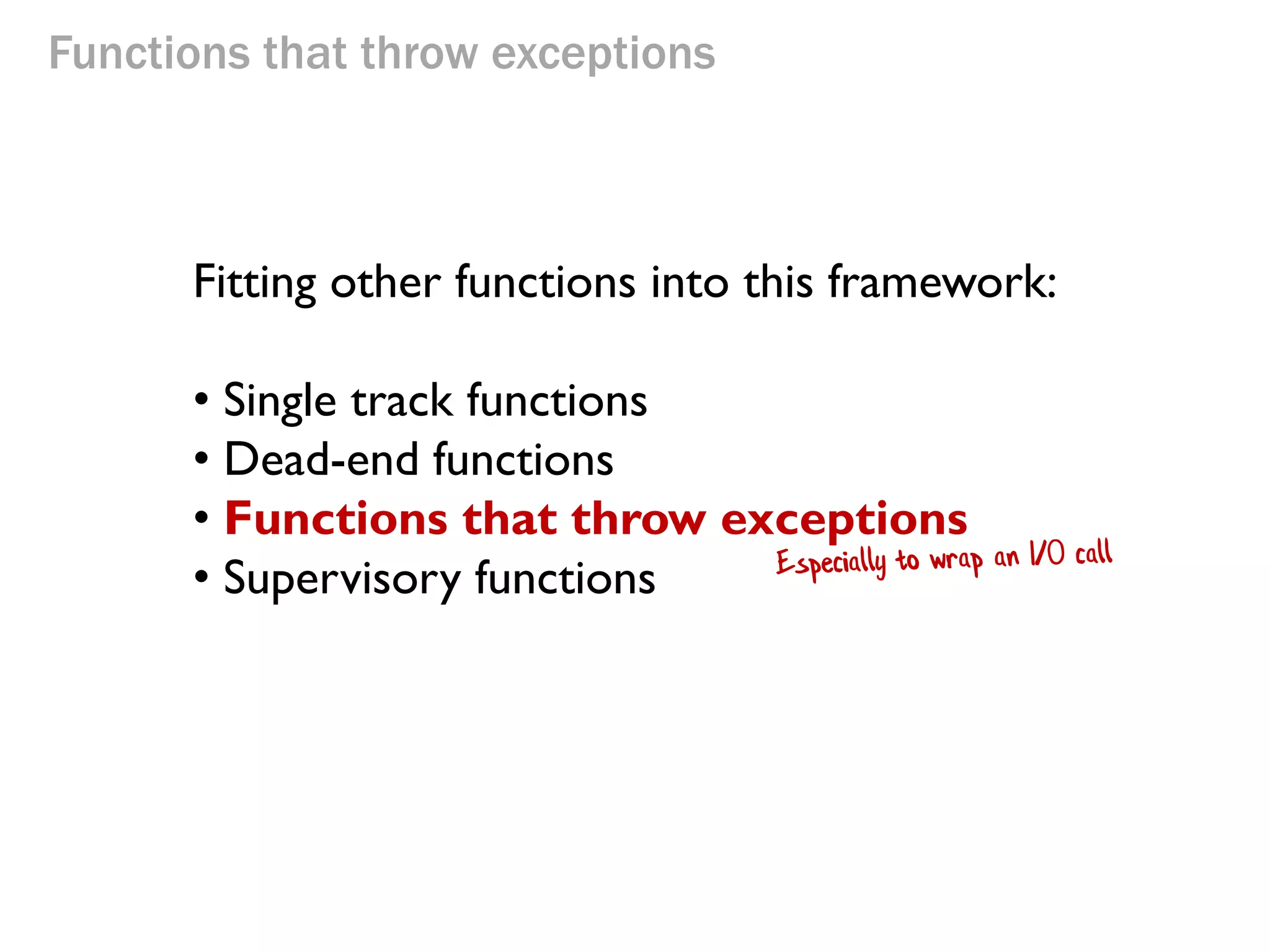 Functions that throw exceptions
Fitting other functions into this framework:
• Single track functions
• Dead-end functions
• Functions that throw exceptions
• Supervisory functions
 