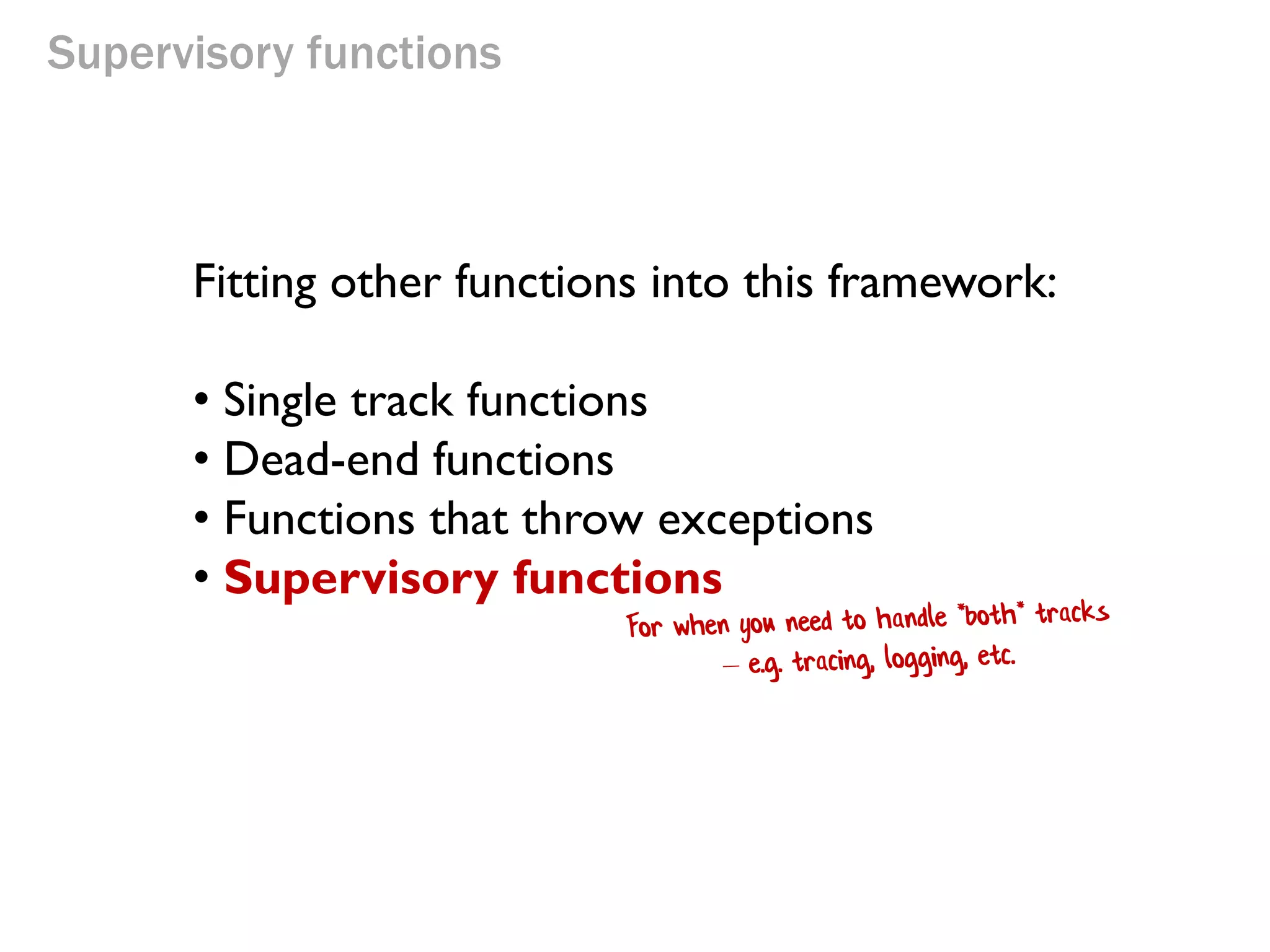 Supervisory functions
Fitting other functions into this framework:
• Single track functions
• Dead-end functions
• Functions that throw exceptions
• Supervisory functions
 