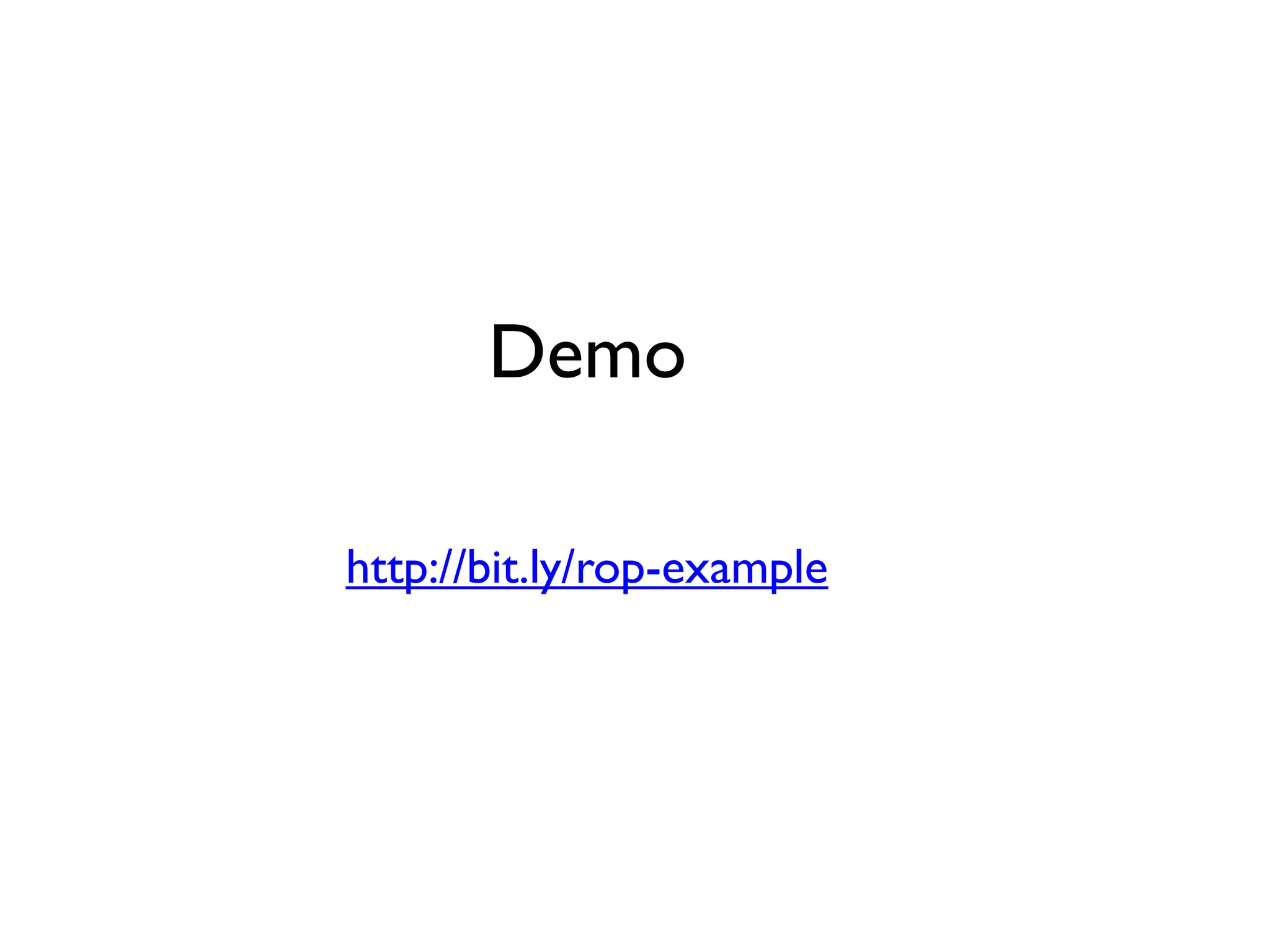 Demo
http://bit.ly/rop-example
 