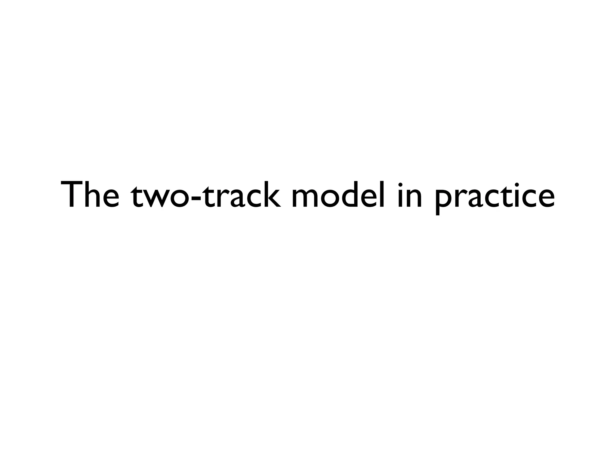 The two-track model in practice
 