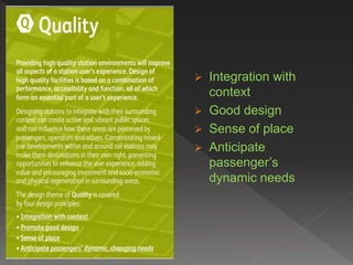  Integration with
context
 Good design
 Sense of place
 Anticipate
passenger’s
dynamic needs
 