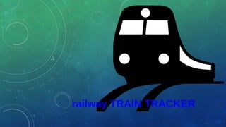railway TRAIN TRACKER
 