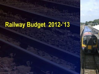 Railway Budget 2012-’13
 