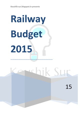 Koushik-sur.blogspot.in presents
15
Railway
Budget
2015
…………………………………………………………
 
