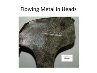Flowing Metal in Heads
 