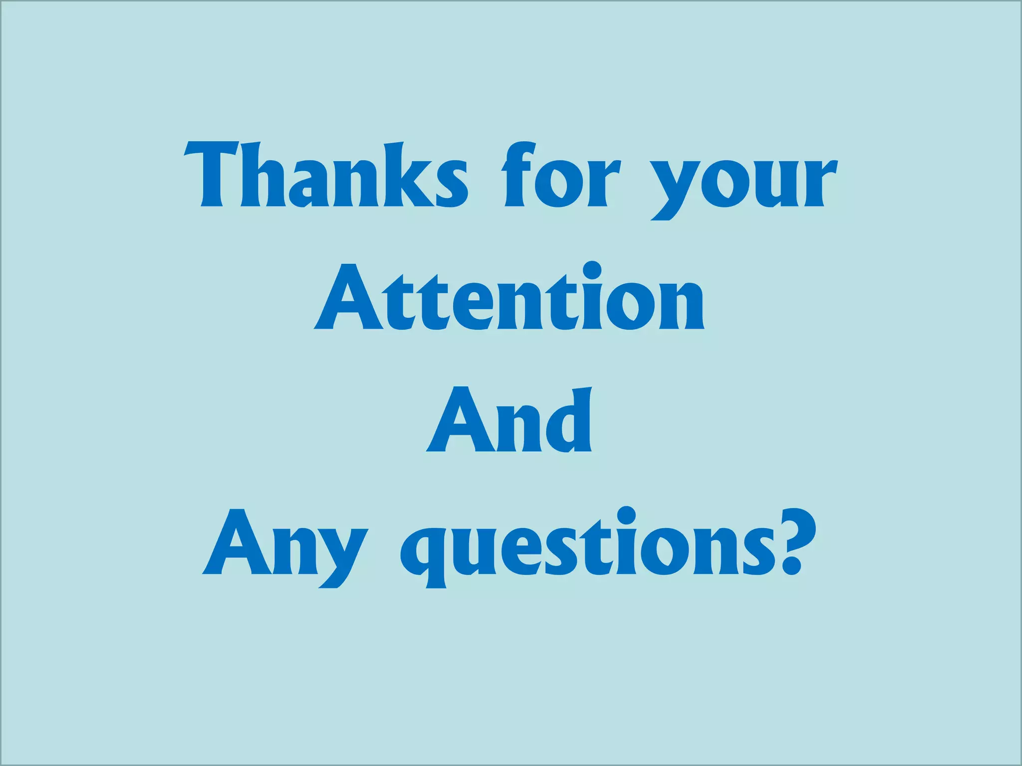 Thanks for your
Attention
And
Any questions?
 