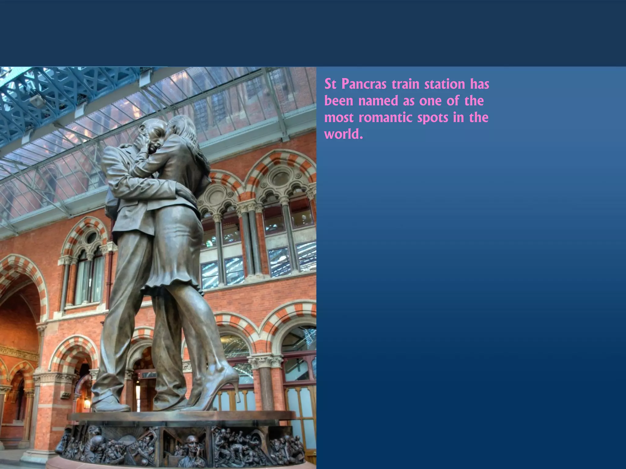 St Pancras train station has
been named as one of the
most romantic spots in the
world.
 