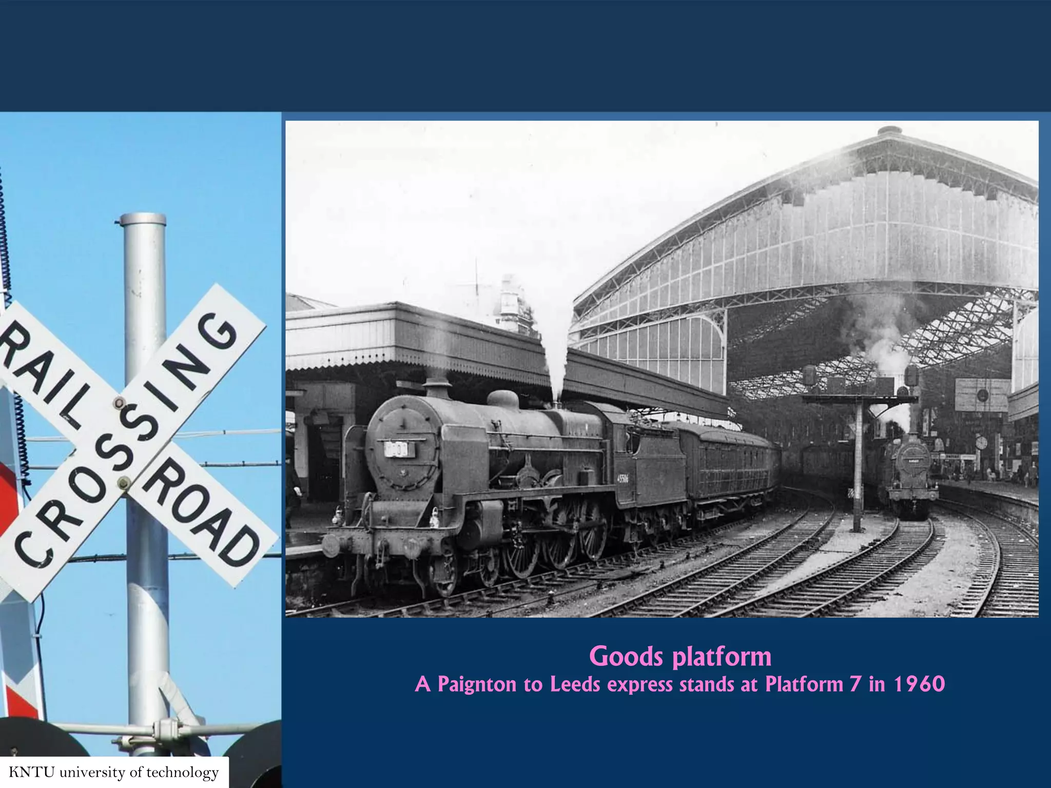 Goods platform
A Paignton to Leeds express stands at Platform 7 in 1960
KNTU university of technology
 