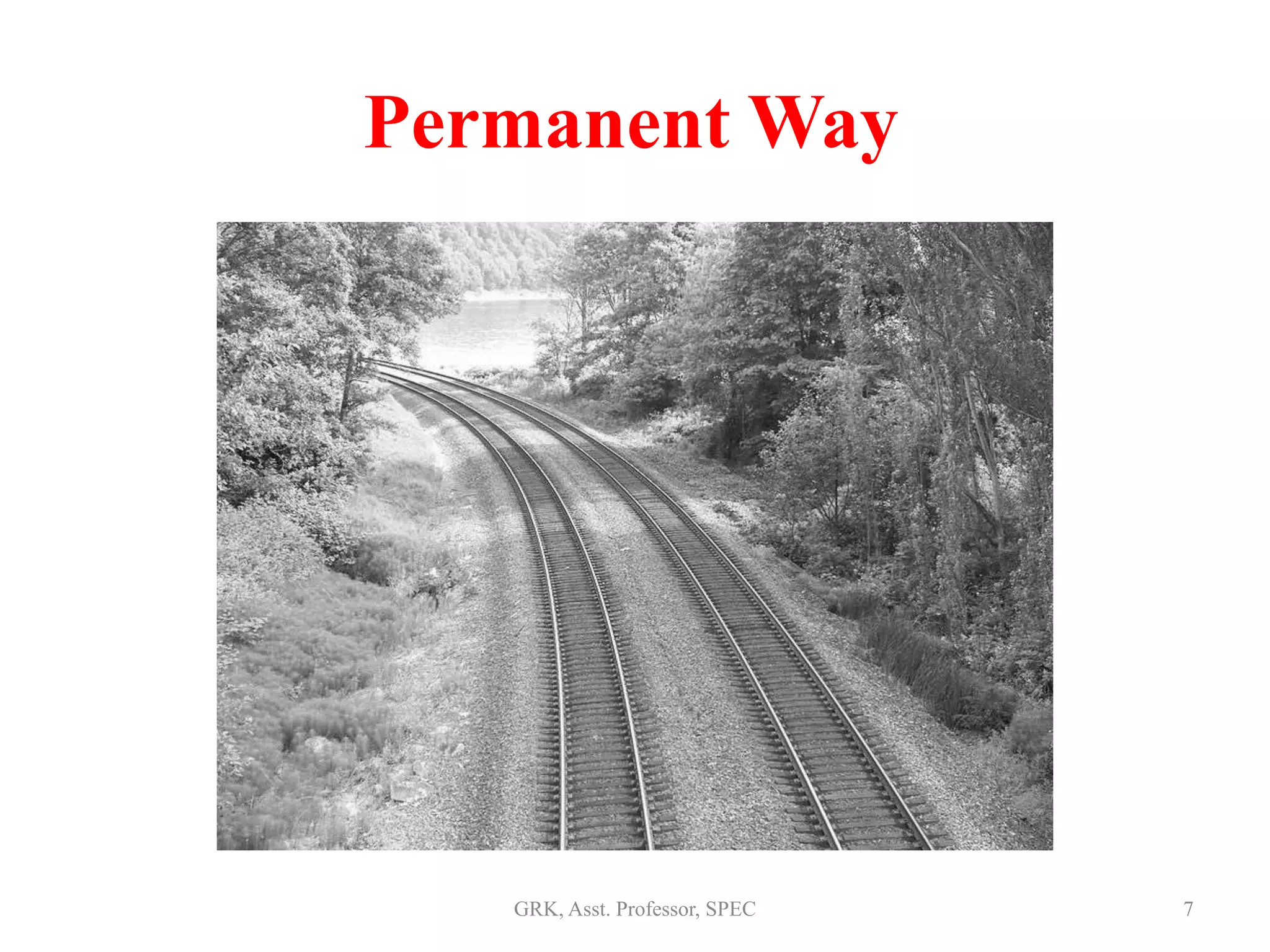 Permanent Way
7GRK, Asst. Professor, SPEC
 