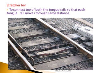 Stretcher bar
 Toconnect toe of both the tongue rails so that each
tongue rail moves through same distance.
GRK, Asst. Professor, SPEC
 