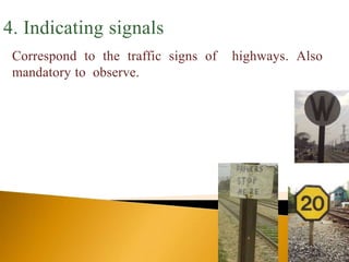 4. Indicating signals
Correspond to the traffic signs of highways. Also
mandatory to observe.
 