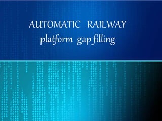 AUTOMATIC RAILWAY
platform gap filling
 