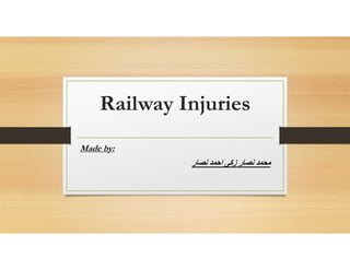 Railway Injuries
Made by:
‫نصار‬ ‫احمد‬ ‫زكى‬ ‫نصار‬ ‫محمد‬
 