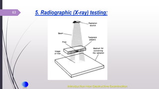 63 5. Radiographic (X-ray) testing:
Introduction Non Destructive Examination
 