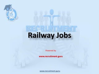 Railway Jobs
Powered by
www.recruitment.guru
www.recruitment.guru
 