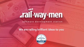 We are railing brilliant ideas to you
 