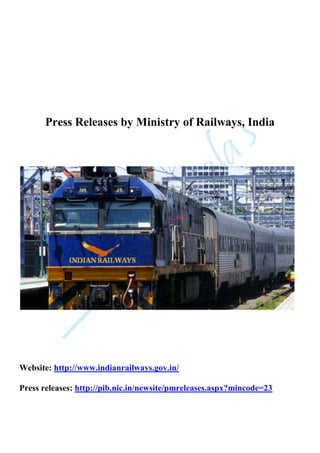 Press Releases by Ministry of Railways, India
Website: http://www.indianrailways.gov.in/
Press releases: http://pib.nic.in/newsite/pmreleases.aspx?mincode=23
 
