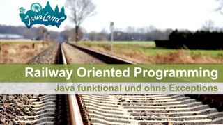 Java funktional und ohne Exceptions
Railway Oriented Programming
 