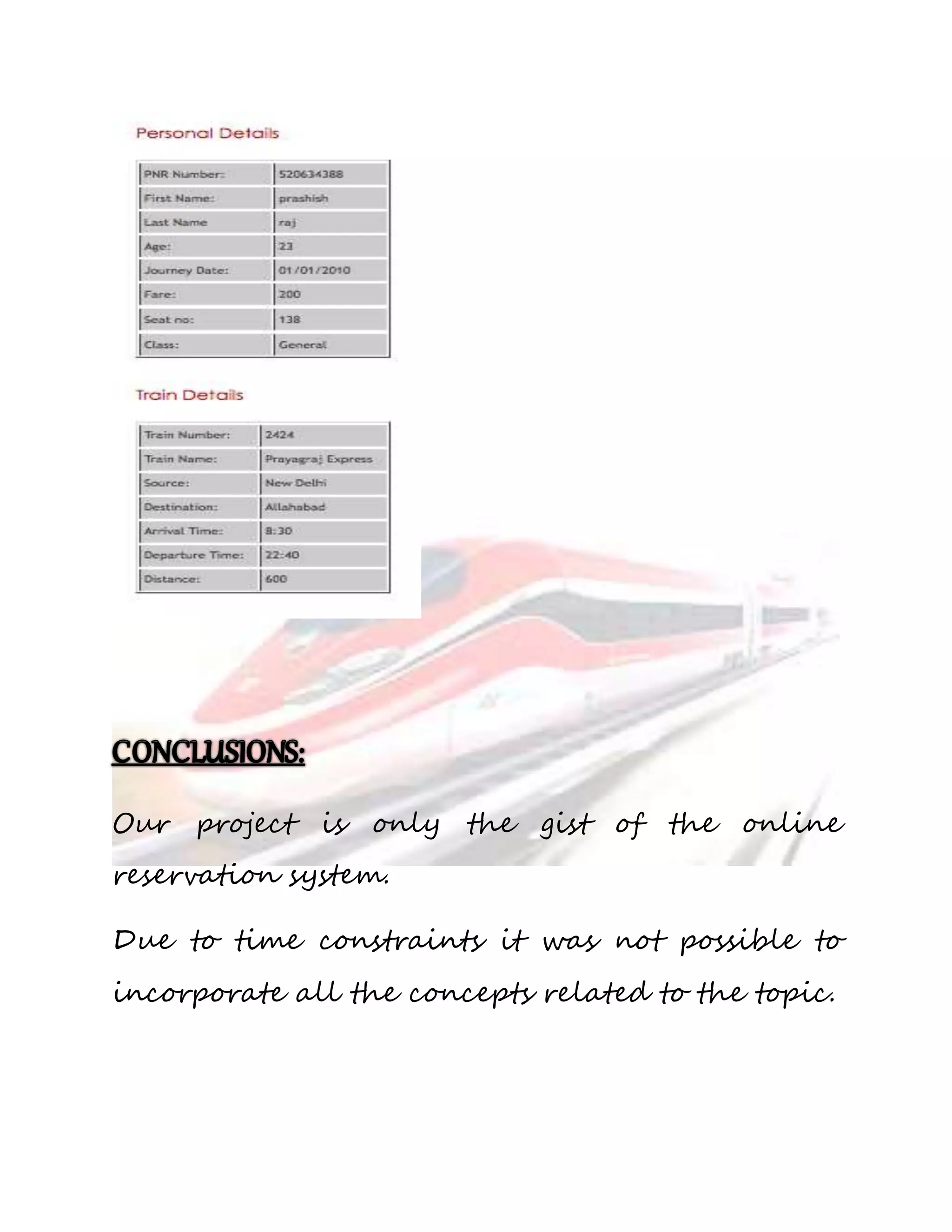 Our project is only the gist of the online 
reservation system. 
Due to time constraints it was not possible to 
incorporate all the concepts related to the topic. 
 