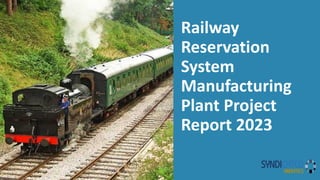 Railway
Reservation
System
Manufacturing
Plant Project
Report 2023
 