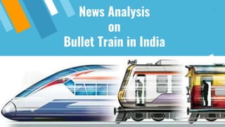 News Analysis
on
Bullet Train in India
1
 
