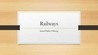 Railways
Initial Public Offering
 