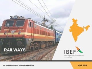 For updated information, please visit www.ibef.org April 2019
RAILWAYS
 