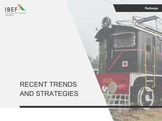 Railways
RECENT TRENDS
AND STRATEGIES
 