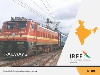 For updated information, please visit www.ibef.org May 2018
RAILWAYS
 
