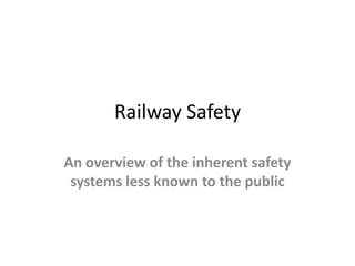 Railway Safety An overview of the inherent safety systems less known to the public 