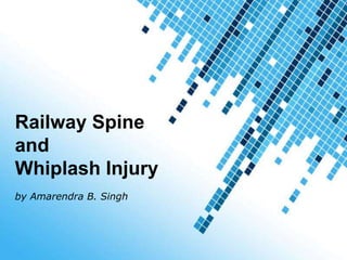 Powerpoint Templates
Railway Spine
and
Whiplash Injury
by Amarendra B. Singh
 