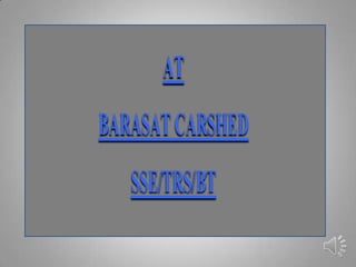 AT
BARASAT CARSHED
   SSE/TRS/BT
 