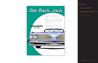 PRINT ADS




Get Back, Jack
                                                                          DESIGN AND CONCEPT


                                                                          RETROAKTIVE AD. “GET BACK, JACK”


      Turn your retro vibe on with Hansgrohe’s new                        CLIENT: HANSGROHE
      Retroaktiv line of interchangeable spouts and handles.


      Retroaktiv’s classic designs satisfy nostalgia lovers’ hunger for
      yesteryear with three timeless styles: Limbo, Tango, and Swing,
      featuring the industry leading technology you’ve come to
      expect from Hansgrohe.


      Bring the Past Forward today – call 800.334.0455 or email
      get-retro@hansgrohe-usa.com
 