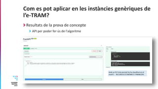 Com es pot aplicar en les instàncies genèriques de
l’e-TRAM?
Resultats de la prova de concepte
API per poder fer ús de l'a...