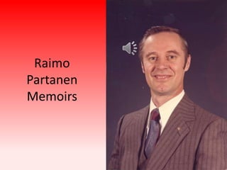 Raimo
Partanen
Memoirs

 