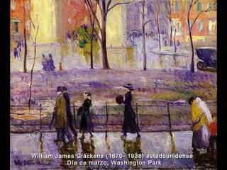 William James Glackens (1870- 1938) eessttaaddoouunniiddeennssee 
DDííaa ddee mmaarrzzoo,, WWaasshhiinnggttoonn PPaarrkk 
 