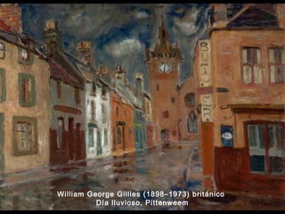 William George Gillies (1898–1973) británico 
Día lluvioso, Pittenweem 
 