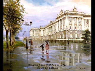Ricardo Sanz (1957- ) español 
Lluvia en palacio 
 