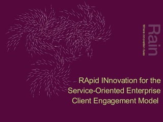 RApid INnovation for the Service-Oriented Enterprise Client Engagement Model  