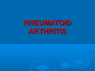 RHEUMATOIDRHEUMATOID
ARTHRITISARTHRITIS
 