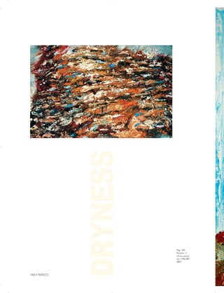 Pag. 103
Dryness 1
oil on canvas
cm. 150x180
2007
DRYNESS

102 | ARRIGO

 