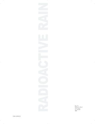 RADIOACTIVERAIN
Pag. 111
Radioactive Rain 1
oil on canvas
cm. 110x140
2008
110 | ARRIGO

 